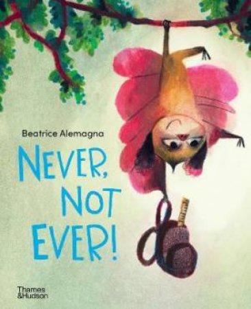 Never, Not Ever! by Beatrice Alemagna