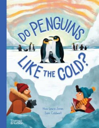 Do Penguins Like the Cold? by Huw Lewis Jones & Sam Caldwell