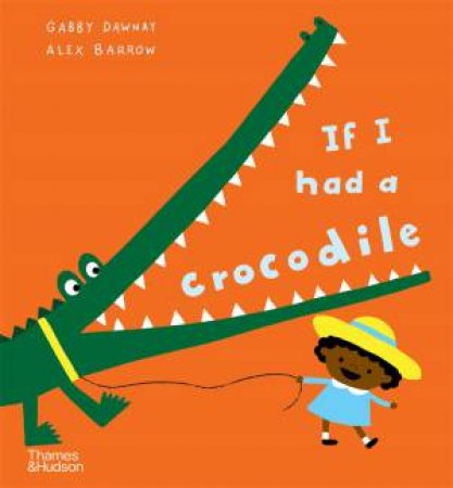If I Had A crocodile by Gabby Dawnay & Alex Barrow
