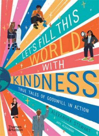 Let’s fill this world with kindness by Alexandra Stewart & Jake Alexander