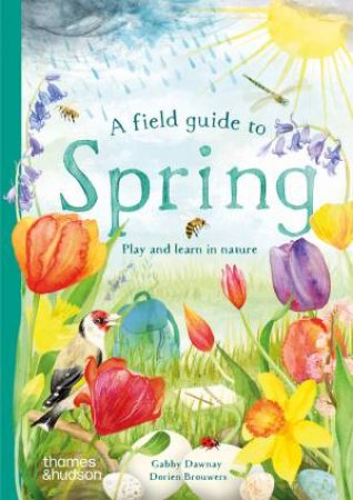 A Field Guide to Spring by Dorien Brouwers & Gabby Dawnay