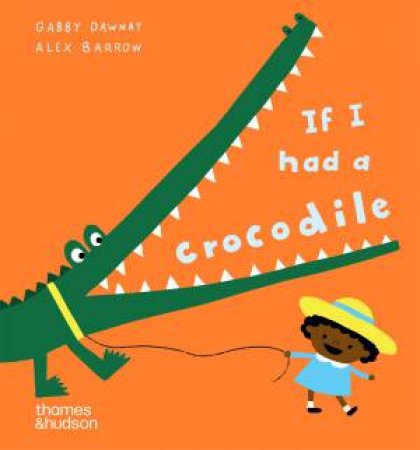 If I had a crocodile by Gabby Dawnay & Alex Barrow