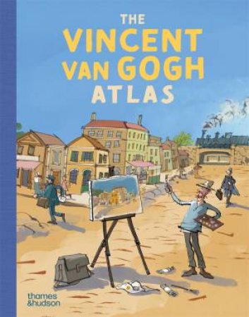 The Vincent van Gogh Atlas (Junior Edition) by Nienke Denekamp & René van Blerk & Geert Gratama