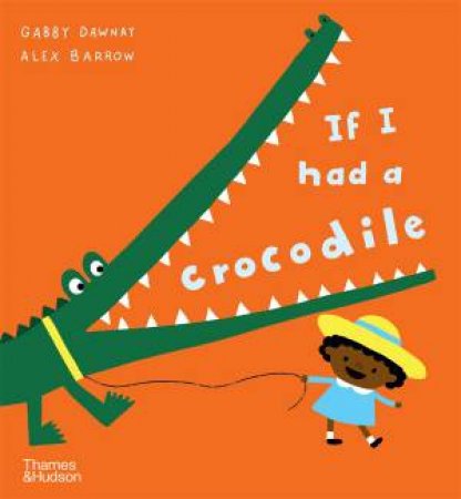 If I had a crocodile by Gabby Dawnay & Alex Barrow