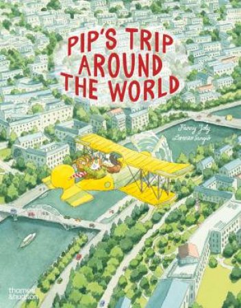 Pip's Trip Around the World by Fanny Joly & Lorenzo Sangio