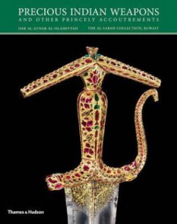 Precious Indian Weapons And Other Princely Accoutrements by Salam Kaoukji