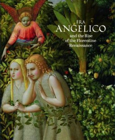 Fra Angelico And The Rise Of The Florentine Renaissance by Carl Brandon Strehlke