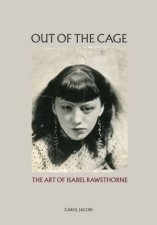 Out Of The Cage The Art Of Isabel Rawsthorne