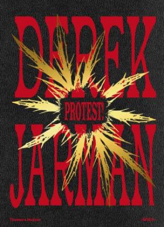 Derek Jarman: Protest! by Seán Kissane & Karim Rehmani-White
