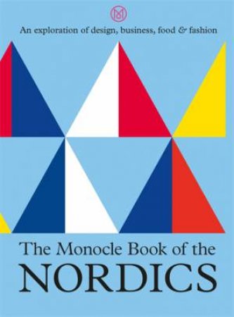 The Monocle Book Of The Nordics by Tyler Brûlé & Andrew Tuck & Joe Pickard