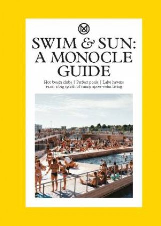 Swim & Sun: A Monocle Guide by Tyler Brûlé