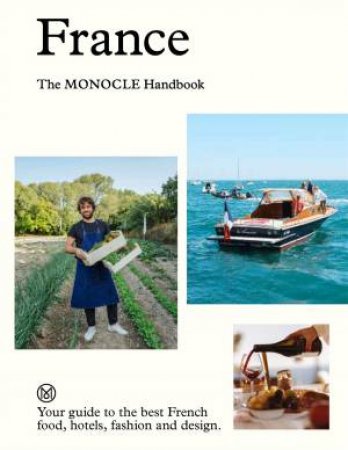 France: The Monocle Handbook by Tyler Brûlé & Andrew Tuck & Molly Price & Amy van den Berg
