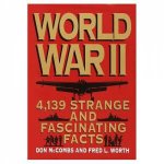 World War II 4139 Strange and Fascinating Facts