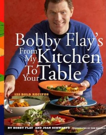 Bobby Flay's From My Kitchen To You by Robert Flay
