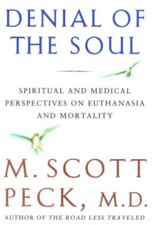 Denial Of The Soul by M Scott Peck MD