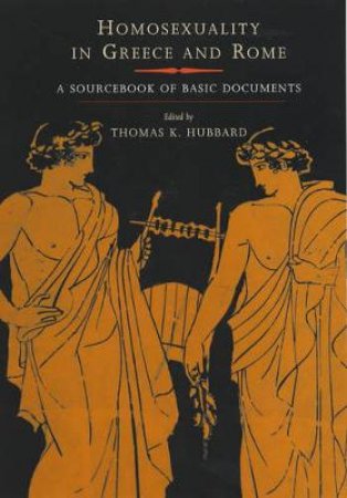 Homosexuality in Greece and Rome by Thomas K. Hubbard