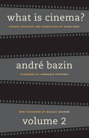 What Is Cinema by Andre Bazin & Francois Truffaut & Dudley Andrew & Hugh Gray