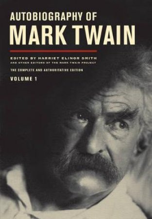 Autobiography of Mark Twain by Mark Twain & Harriet Elinor Smith & Samuel Langhorne Clemens & Michael B. Frank & Sharon K. Goetz