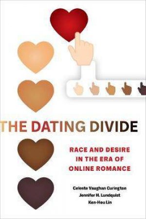 The Dating Divide by Celeste Vaughan Curington & Jennifer Hickes Lundquist & Ken-Hou Lin
