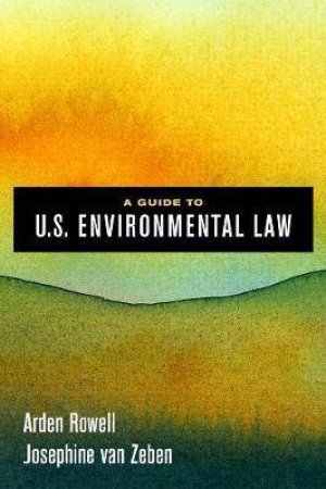 A Guide To U.S. Environmental Law by Arden Rowell & Josephine van Zeben