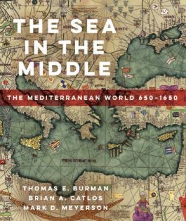 The Sea in the Middle by Thomas E Burman & Brian A. Catlos & Mark D. Meyerson