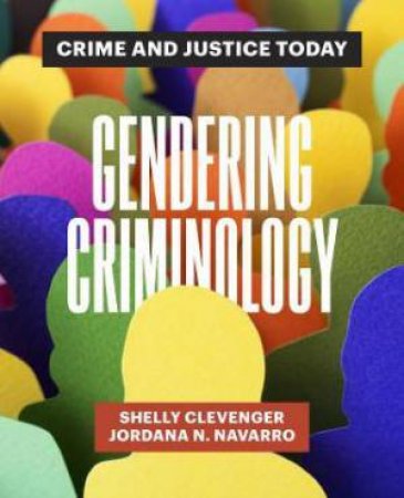 Gendering Criminology by Shelly Clevenger & Jordana N. Navarro