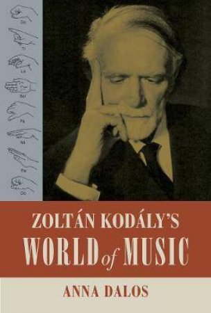 Zoltan Kodaly's World Of Music by Anna Dalos