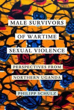 Male Survivors Of Wartime Sexual Violence by Philipp Schulz