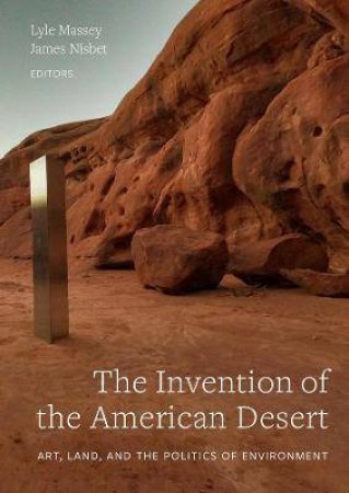 The Invention Of The American Desert by Lyle Massey & James Nisbet