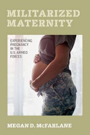 Militarized Maternity by Megan D. McFarlane