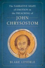 The Narrative Shape Of Emotion In The Preaching Of John Chrysostom
