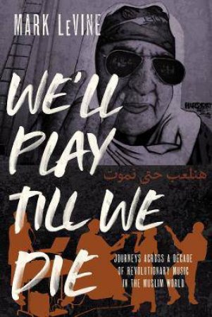 We'll Play Till We Die by Mark LeVine