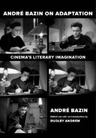 Andre Bazin On Adaptation by André Bazin & Dudley Andrew & Deborah Glassman & Natasa Durovicova