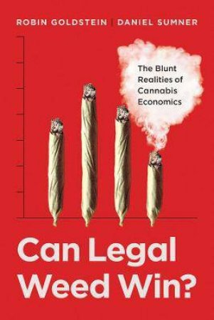 Can Legal Weed Win? by Robin Goldstein & Daniel Sumner