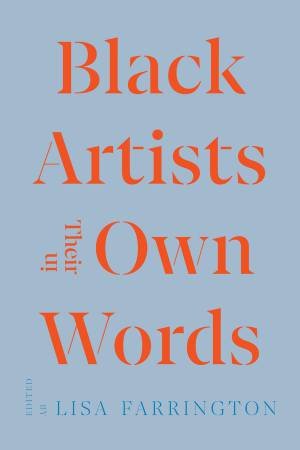 Black Artists in Their Own Words by Lisa E. Farrington