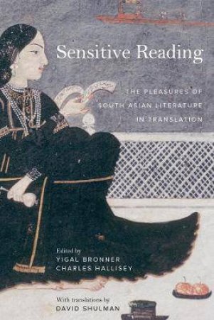Sensitive Reading by Yigal Bronner & Charles Hallisey & David Shulman
