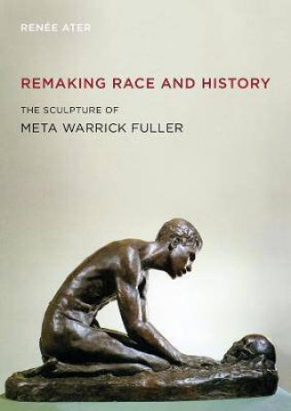 Remaking Race And History by Renee Ater
