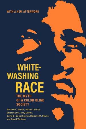 Whitewashing Race by Michael K. Brown & Martin Carnoy & Elliott Currie & Troy Duster & David B. Oppenheimer & Marjorie M. Shultz & David Wellman