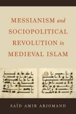 Messianism and Sociopolitical Revolution in Medieval Islam