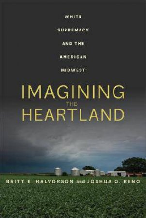Imagining The Heartland by Britt E. Halvorson & Joshua O. Reno