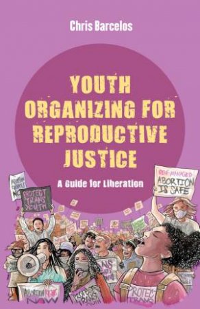 Youth Organizing for Reproductive Justice by Chris Barcelos