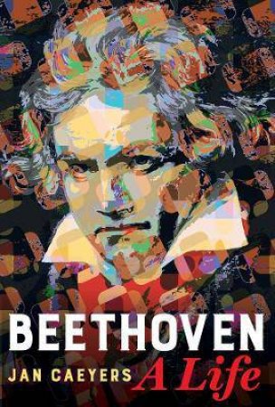 Beethoven, A Life by Jan Caeyers & Daniel Hope & Brent Annable