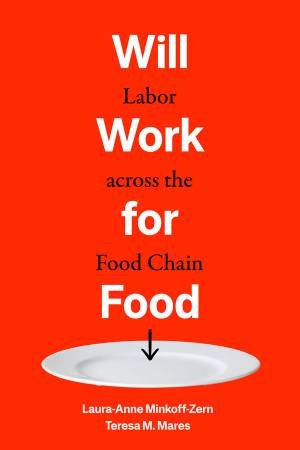 Will Work for Food by Teresa M. Mares & Laura-Anne Minkoff-Zern