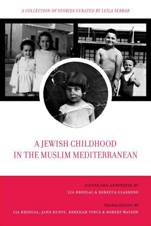 A Jewish Childhood in the Muslim Mediterranean by Lia Brozgal