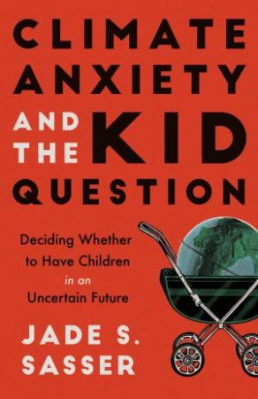 Climate Anxiety and the Kid Question by Jade Sasser