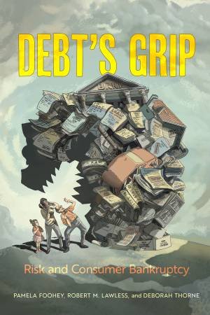 Debt's Grip by Pamela Foohey & Robert M. Lawless & Deborah Thorne