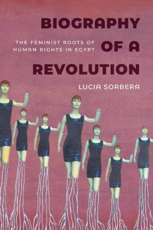 Biography of a Revolution by Lucia Sorbera
