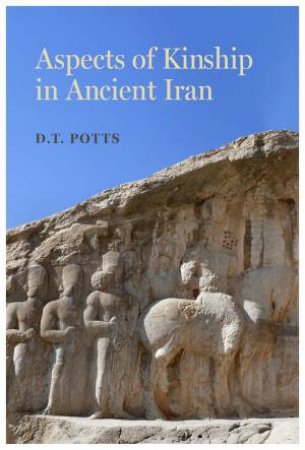 Aspects of Kinship in Ancient Iran by D. T. Potts