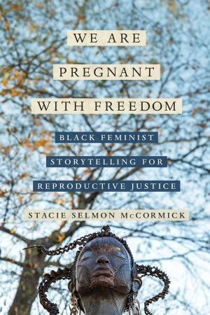 We Are Pregnant with Freedom by Stacie Elizabeth Selmon McCormick