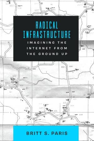 Radical Infrastructure by Britt Paris